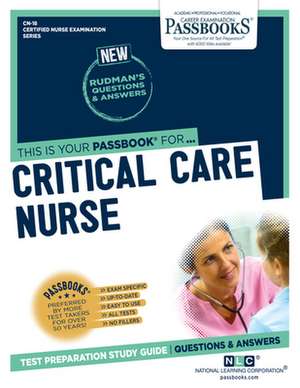 Critical Care Nurse (Cn-18): Passbooks Study Guide Volume 18 de National Learning Corporation