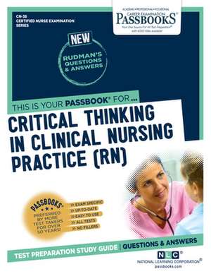 Critical Thinking in Clinical Nursing Practice (Rn) (Cn-38): Passbooks Study Guide Volume 38 de National Learning Corporation