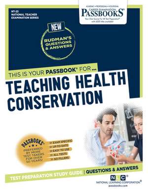 Teaching Health Conservation (Nt-23): Passbooks Study Guide Volume 23 de National Learning Corporation