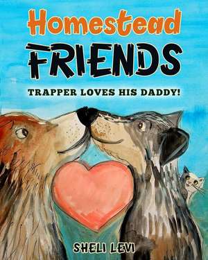 Homestead Friends: Trapper Loves His Daddy! de Sheli Levi