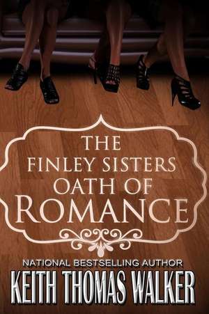 The Finley Sisters' Oath of Romance de Keith Thomas Walker