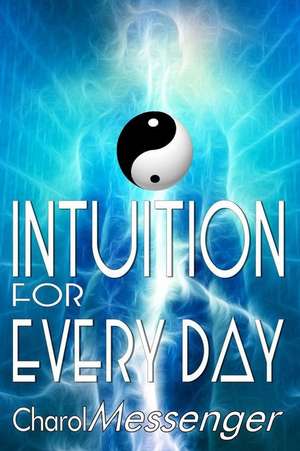 Intuition for Every Day de Charol Messenger