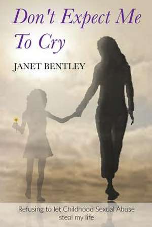 Don't Expect Me to Cry de Janet Bentley