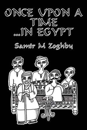 Once Upon a Time...in Egypt de Samir M Zoghby