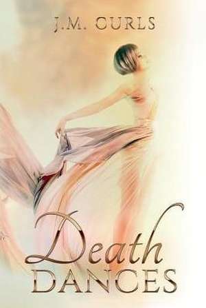 Death Dances: Volume 1 de J. M. Curls