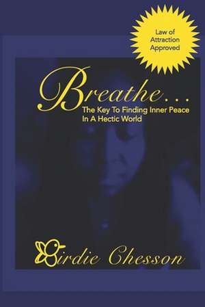 Breathe...: The Key to Finding Inner Peace in a Hectic World de Birdie Chesson