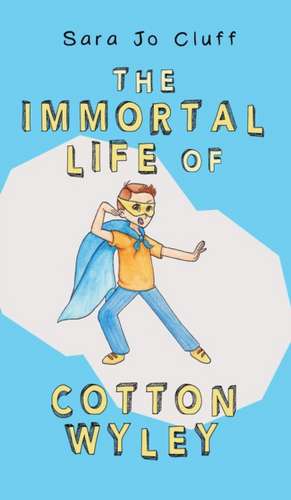 The Immortal Life of Cotton Wyley de Sara Jo Cluff