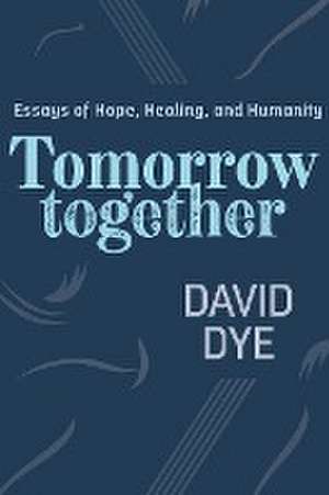 Tomorrow Together de David Dye