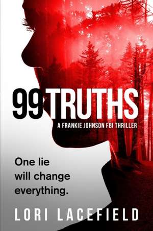 99 Truths: A Frankie Johnson FBI Local Profiler Novel de Lori Lacefield