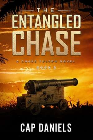 The Entangled Chase: A Chase Fulton Novel de Cap Daniels