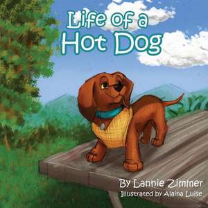 Life of a Hot Dog de Lannie Zimmer