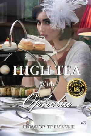 High Tea with Ophelia de Eleanor Tremayne