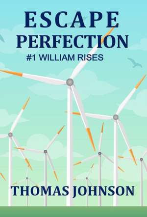 Escape Perfection: #1 William Rises de Thomas Johnson