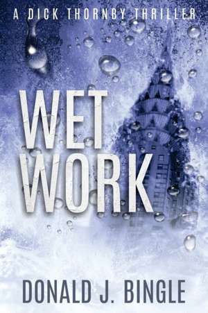 Wet Work de Donald J. Bingle