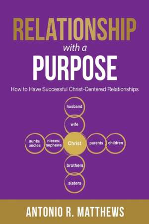 Relationship with a Purpose de Antonio R Matthews