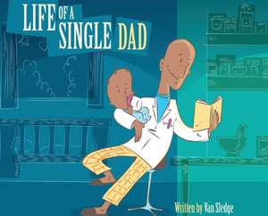 Life of a Single Dad de Van Sledge