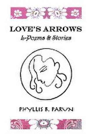 Love's Arrows de Phyllis Parun