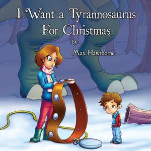 I Want a Tyrannosaurus For Christmas de Max Hawthorne