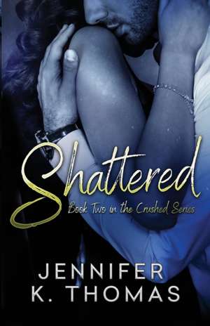 Shattered de Jennifer K Thomas