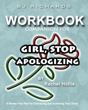 Workbook Companion For Girl Stop Apologizing by Rachel Hollis de Bj Richards