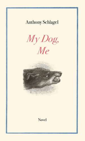 My Dog, Me de Anthony Schlagel