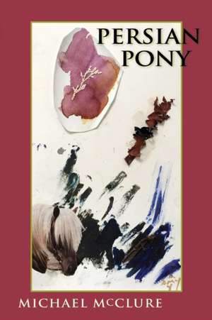 Persian Pony de Michael McClure