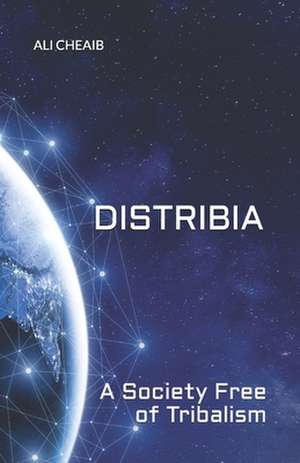 Distribia: A Society Free of Tribalism de Ali Cheaib