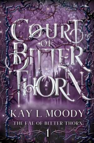 Court of Bitter Thorn de Kay L Moody