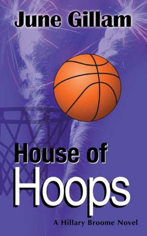 House of Hoops: A Hillary Broome Novel de June Gillam