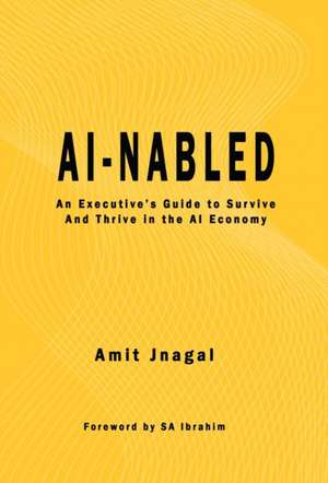 AI-nabled: An Executive's Guide to Survive and Thrive in the AI Economy de Amit Jnagal