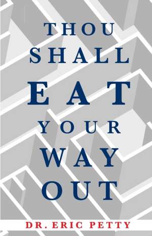 Thou Shall Eat Your Way Out de Eric Petty