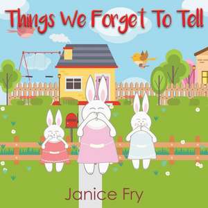 Things We Forget To Tell de Janice Fry