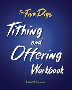 The Five Pigs Tithing and Offering Workbook de Sheila V. Shuman