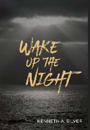 Wake Up The Night de Kenneth A Silver