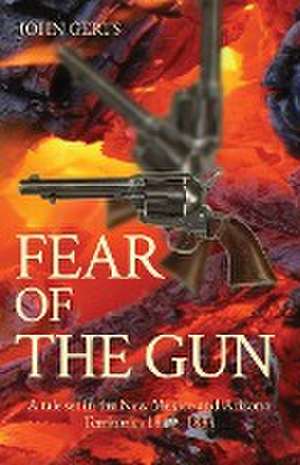 FEAR OF THE GUN de John K Gerts