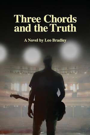 Three Chords and the Truth de Leo Bradley