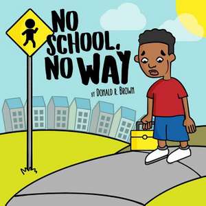 No School, No Way de Donald R. Brown