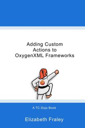 Adding Custom Actions to OxygenXML Frameworks de Elizabeth Fraley