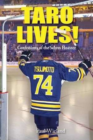 Taro Lives!: Confessions of the Sabres Hoaxer de Paul Wieland