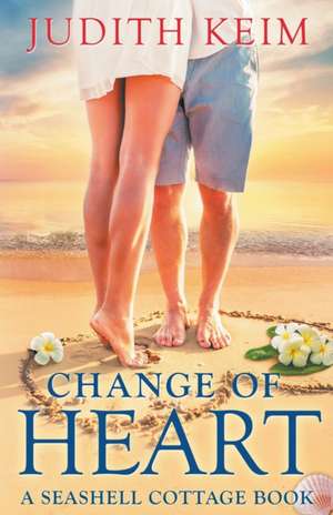 Change of Heart: A Seashell Cottage Book de Judith Keim