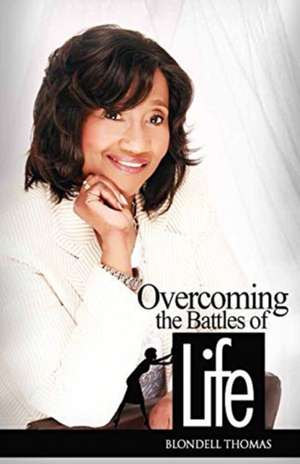 Overcoming the Battles of Life de Blondell Thomas