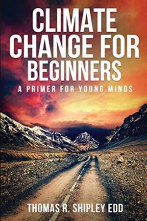 Climate Change for Beginners de Thomas R Shipley