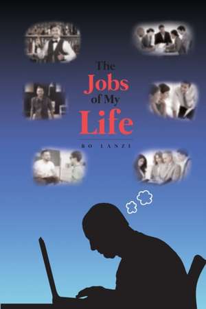 The Jobs of My Life de Bo Lanzi