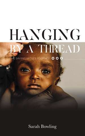 Hanging by a Thread: The Saving Moses Journey de Sarah Bowling