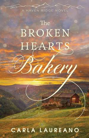 The Broken Hearts Bakery: A Clean Small-Town Contemporary Romance de Carla Laureano