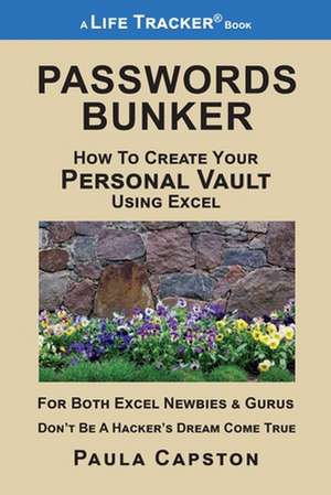 Passwords Bunker: How to Create Your Personal Vault Using Excel de Paula Capston