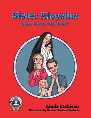 Sister Aloysius Says "Pray, Pray, Pray" de Linda Etchison