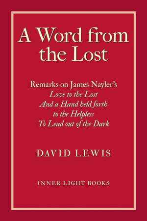 A Word from the Lost: Remarks on James Nayler's Love to the lost And a Hand held forth to the Helpless to Lead out of the Dark de David Lewis