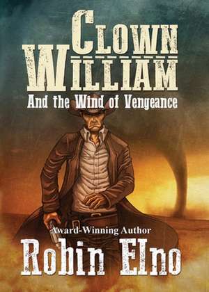 Clown William and the Wind of Vengeance de Robin Elno