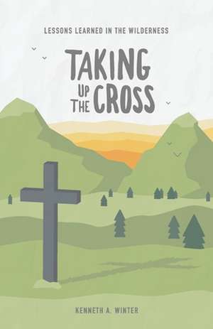 Taking Up The Cross de Kenneth Winter